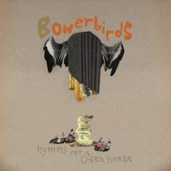 Bowerbirds : Hymns for a Dark Horse